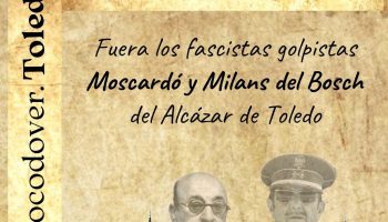 Concentración el 24-S: «Fuera los fascistas golpistas Moscardó y Milans del Bosch del Alcázar de Toledo»