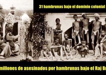 Genocidio de 35 millones de indios durante el Raj Británico. 31 hambrunas bajo el dominio colonial británico