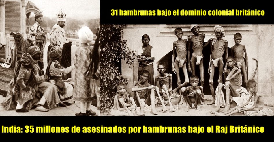 Genocidio de 35 millones de indios durante el Raj Británico. 31 hambrunas bajo el dominio colonial británico