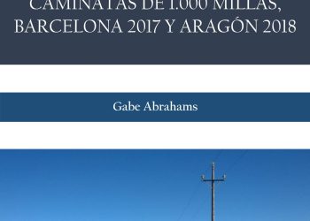 Gabe Abrahams publica “Caminatas de 1.000 millas, Barcelona 2017 y Aragón 2018”