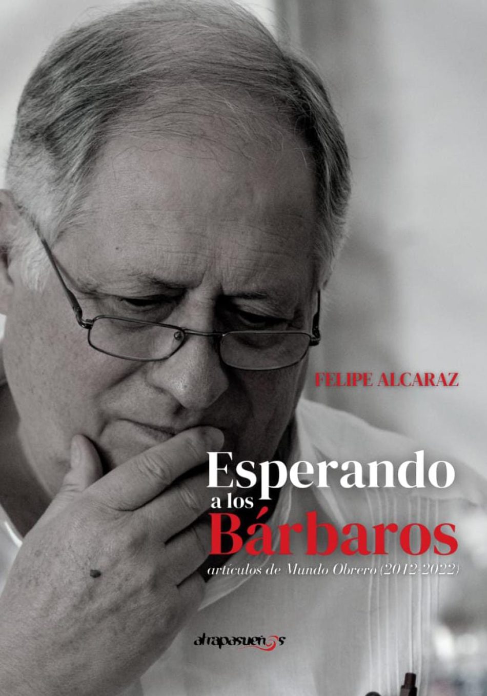 Felipe Alcaraz publica toda su obra periodística con el título «Esperando a los bárbaros»