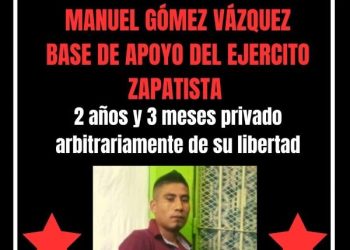 CGT exige la libertad inmediata de Manuel Gómez Vázquez, miembro de la Base de Apoyo Zapatista, encarcelado injustamente desde hace más de dos años