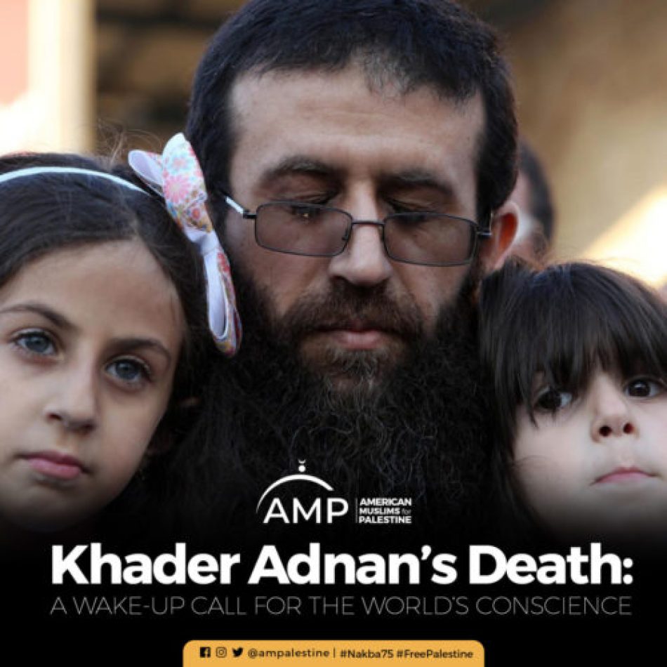La muerte del líder palestino Khader Adnan: una llamada de atención para la conciencia mundial
