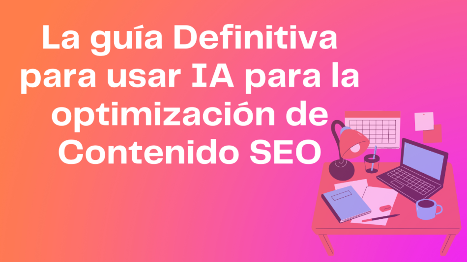 La guía definitiva para usar IA para la optimización de contenido SEO