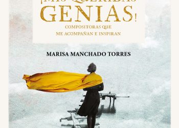 Con «¡Mis queridas genias!». Marisa Manchado Torres celebra a las compositoras