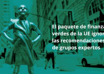 El paquete de finanzas verdes de la UE ignora las recomendaciones de grupos expertos