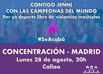 Convocada concentración en Callao (Madrid), hoy 28 de agosto: «Contigo Jenni, con las campeonas del mundo» #SeAcabó