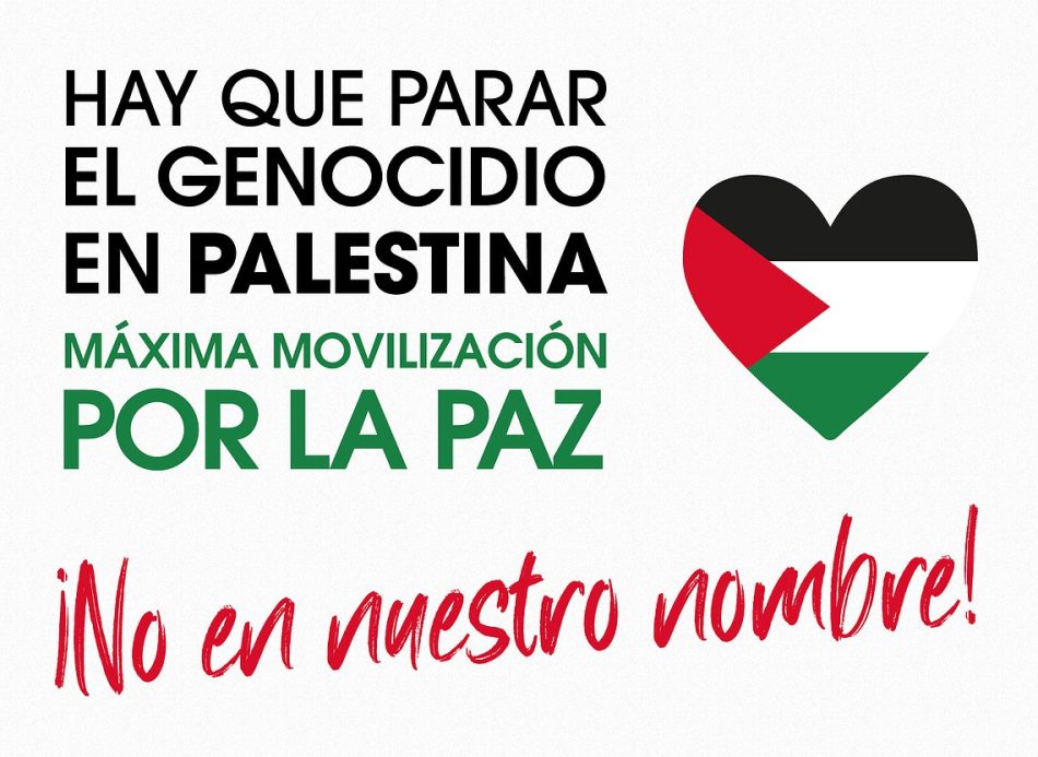 ¡Hay que parar el genocidio en Palestina! Máxima movilización por la paz: no en nuestro nombre