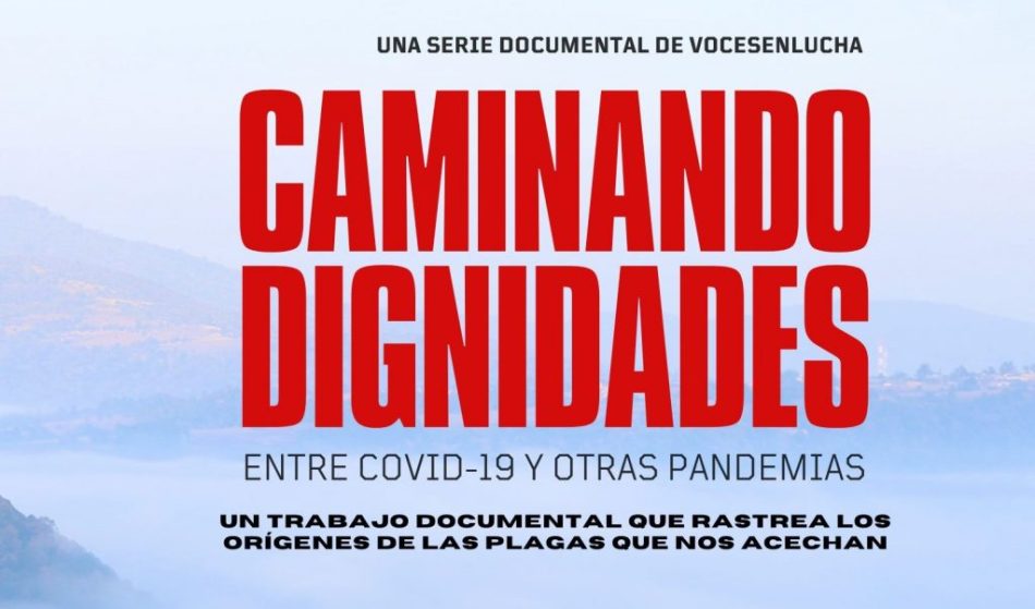 Vocesenlucha, inicia la serie documental «Caminando Dignidades. Entre COVID-19 y otras pandemias»