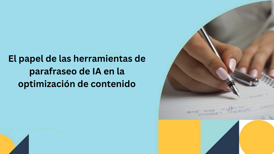 El papel de las herramientas de parafraseo de IA en la optimización de ...