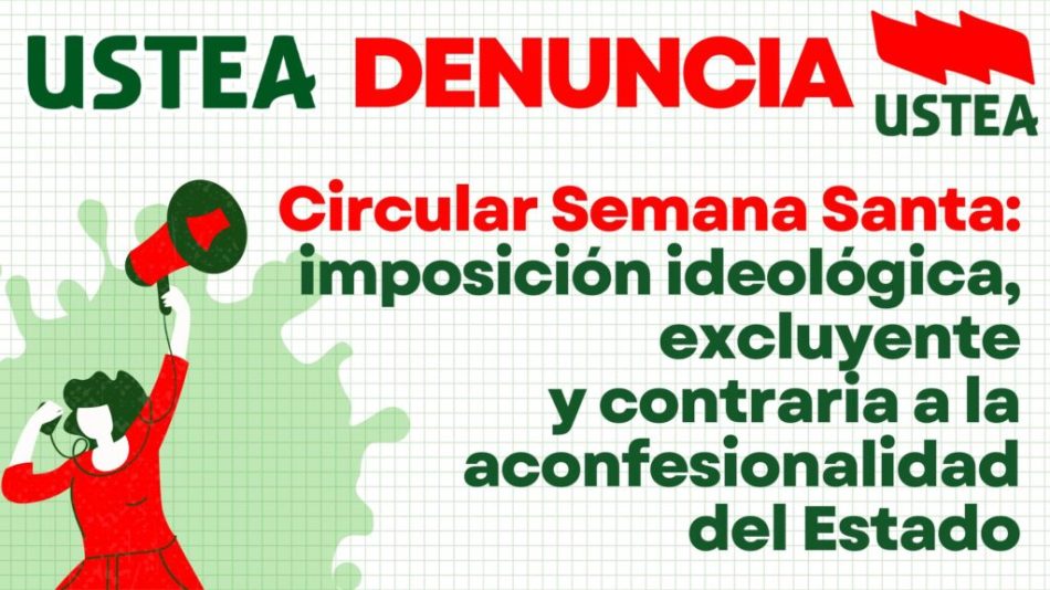 Circular Semana Santa: imposición ideológica que choca con la aconfesionalidad del Estado y excluye al alumnado que profesa otras religiones o de familias agnósticas y ateas