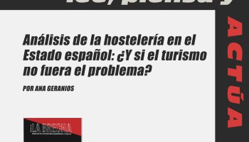 Nuevo número de La Brecha: “Análisis de la hostelería en el Estado español. ¿Y si el problema no fuera el turismo”, escrito por Ana Geranios