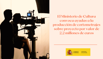 El Ministerio de Cultura convoca ayudas a la producción de cortometrajes sobre proyecto por valor de 2,2 millones de euros