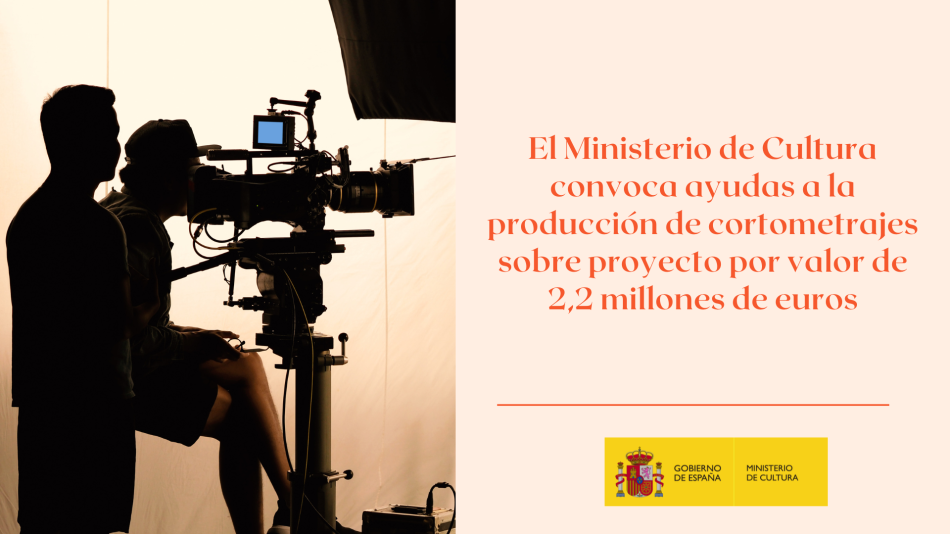 El Ministerio de Cultura convoca ayudas a la producción de cortometrajes sobre proyecto por valor de 2,2 millones de euros