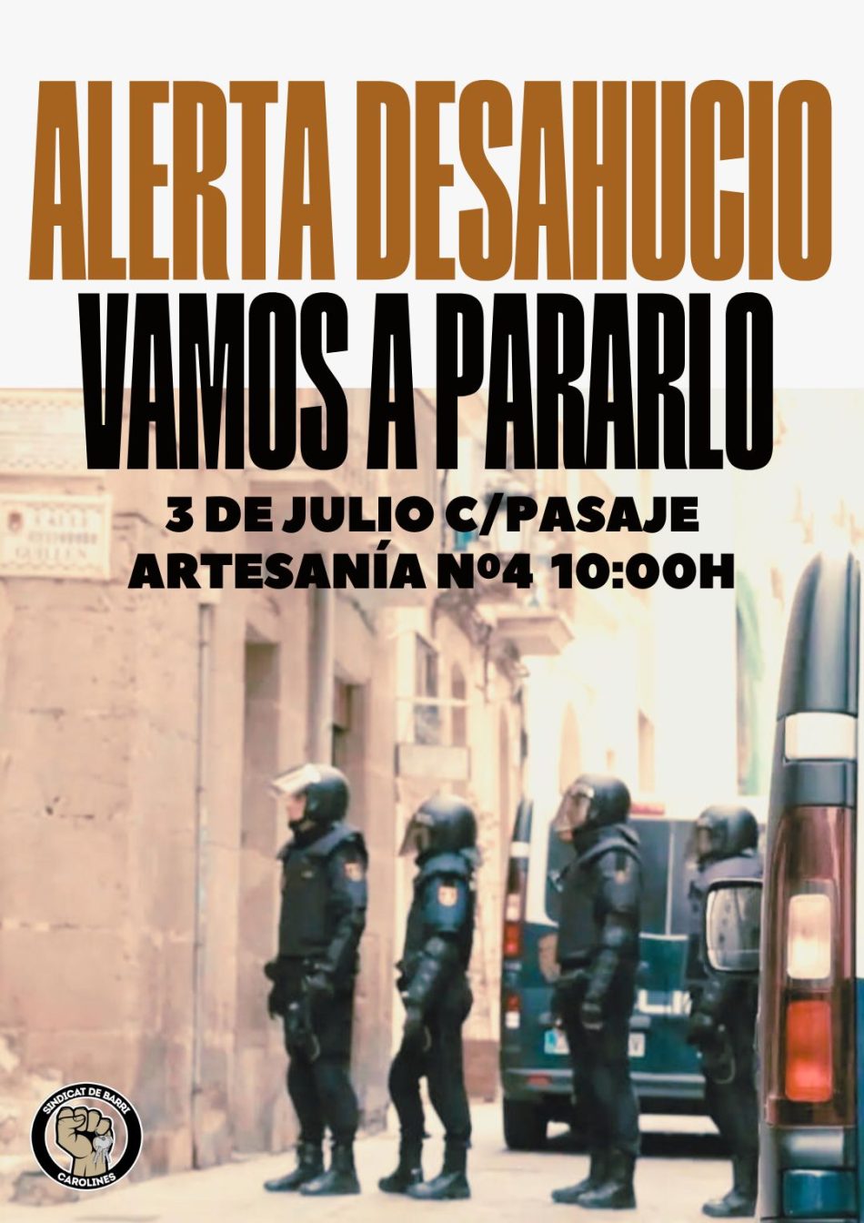 El próximo miércoles 3 de julio, el Sindicat de Barri de Carolines intentará impedir el desahucio de una compañera y su familia, en C/ Pasaje Artesanía (Valencia)