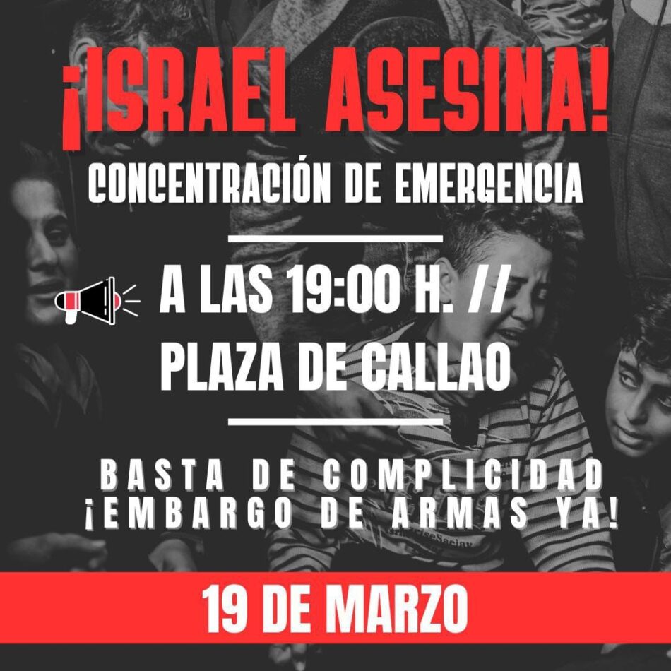 Convocan manifestación en Callao (Madrid) ante la ruptura del alto el fuego y la nueva masacre perpetrada por Israel: 19 de marzo