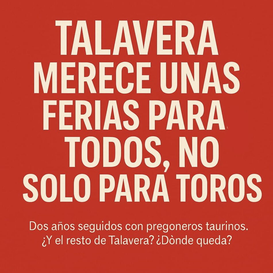 Una feria para unos pocos: toros, pregoneros y la visión estrecha de la derecha en Talavera