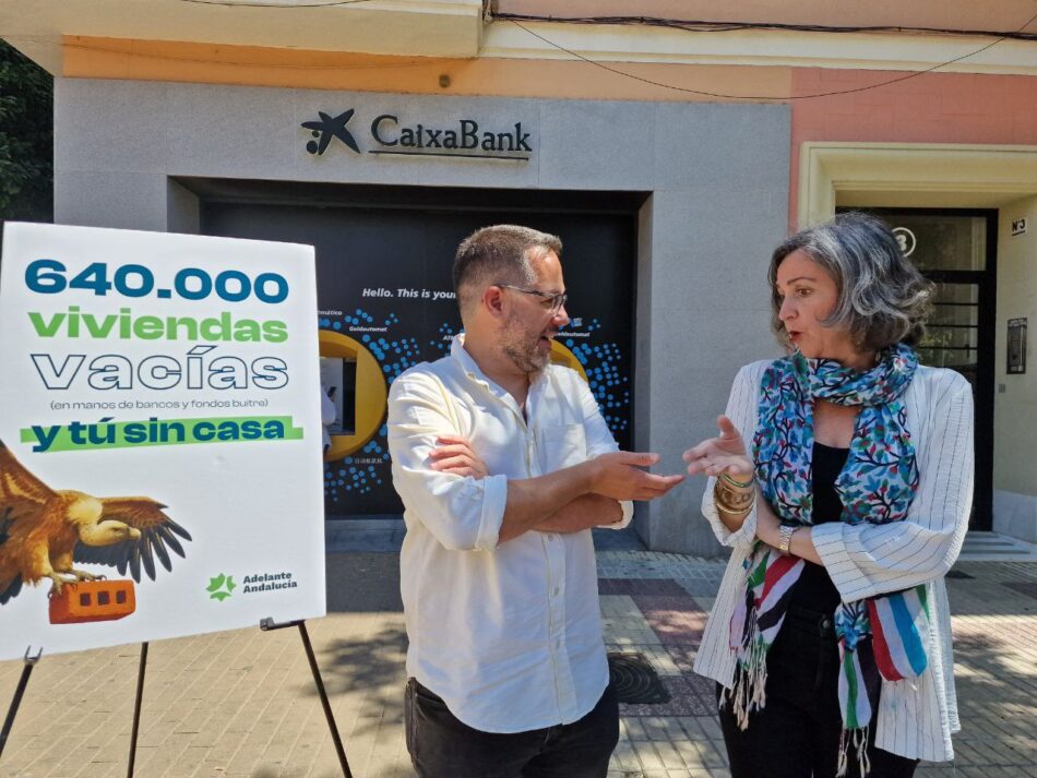 Adelante Andalucía anuncia una Ley de Vivienda para expropiar 640.000 vacías en manos de bancos y fondos de inversión