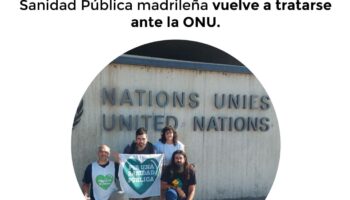 La crítica situación de desmantelamiento de la sanidad pública en la Comunidad de Madrid vuelve a Ginebra, donde se tratará en el Consejo de Derechos Humanos de Naciones Unidas