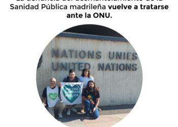 La crítica situación de desmantelamiento de la sanidad pública en la Comunidad de Madrid vuelve a Ginebra, donde se tratará en el Consejo de Derechos Humanos de Naciones Unidas