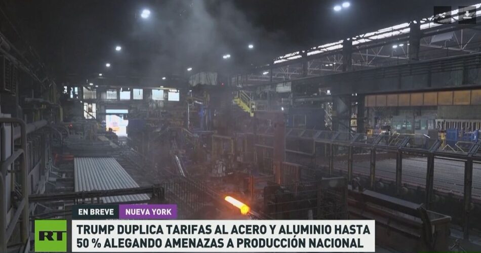 Trump eleva al 50 % los aranceles al acero y aluminio