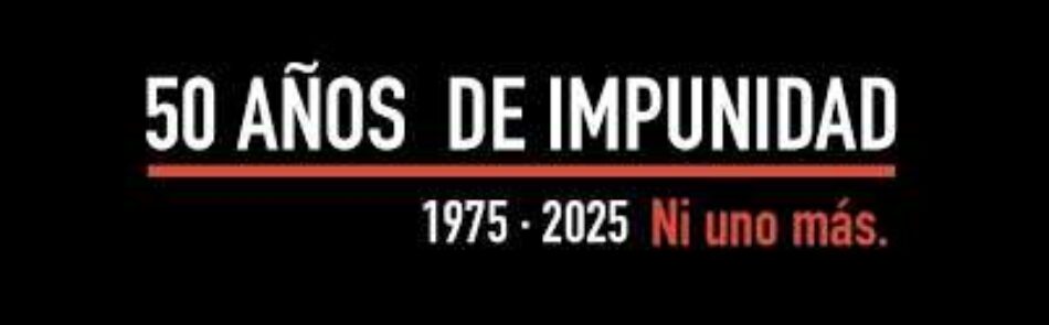 Manifiesto: «Campaña 50 años de impunidad. Ni uno más»