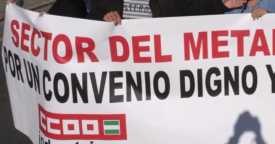 CCOO sorprendida con la firma del convenio del metal: El martes, UGT comunicaba que aún estaba mirándolo y que no había que tener “prisas”… El miércoles anunciaron la firma