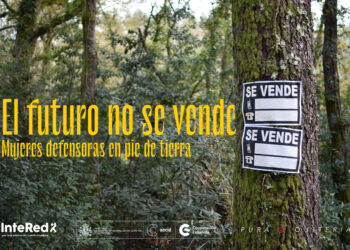 La Fundación InteRed lanza el audiovisual: “El futuro no se vende”, en homenaje a las mujeres que luchan por la justicia medioambiental en España