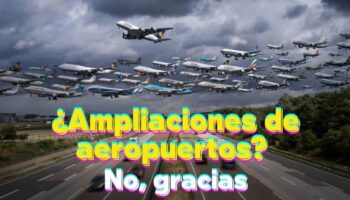 Las organizaciones ecologistas manifiestan su oposición al anuncio de la mayor inversión de la historia en aeropuertos