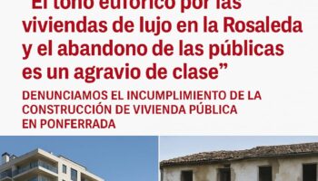 “El tono eufórico por las viviendas de lujo en la Rosaleda y el abandono de las públicas es un agravio de clase”, denuncia el PCE de El Bierzo ante el incumplimiento de la construcción de vivienda pública en Ponferrada