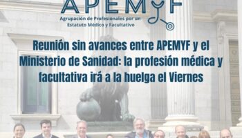 Se reúnen sin avances la Agrupación por un Estatuto Médico y Facultativo (APEMYF) y el Ministerio de Sanidad: la profesión médica y facultativa irá a la huelga el viernes