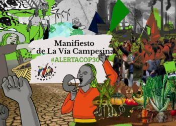 COP 30: Manifiesto de La Vía Campesina – ¡Tierra y derechos para quienes enfrían el planeta!