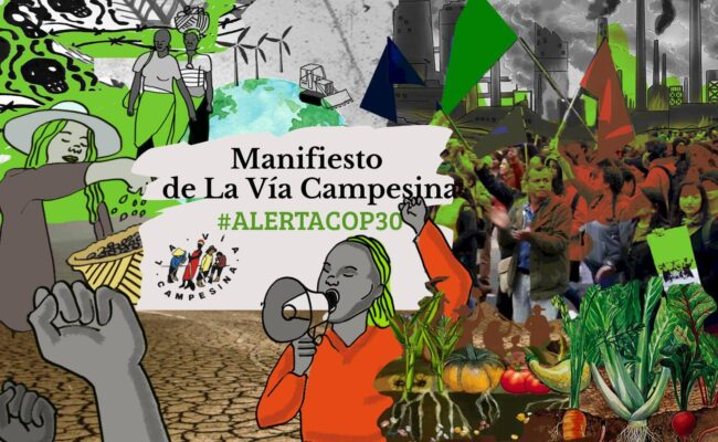 COP 30: Manifiesto de La Vía Campesina – ¡Tierra y derechos para quienes enfrían el planeta!