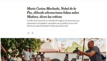 The New York Times publica que «María Corina Machado, Nobel de la Paz, difunde afirmaciones falsas sobre Maduro» para justificar una intervención militar de Estados Unidos en Venezuela