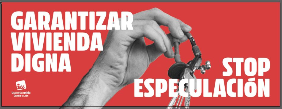 Izquierda Unida instará en los municipios de Castilla y León al blindaje permanente de la vivienda protegida