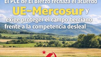 El PCE de El Bierzo rechaza el acuerdo UE–Mercosur y exige proteger el campo berciano frente a la competencia desleal