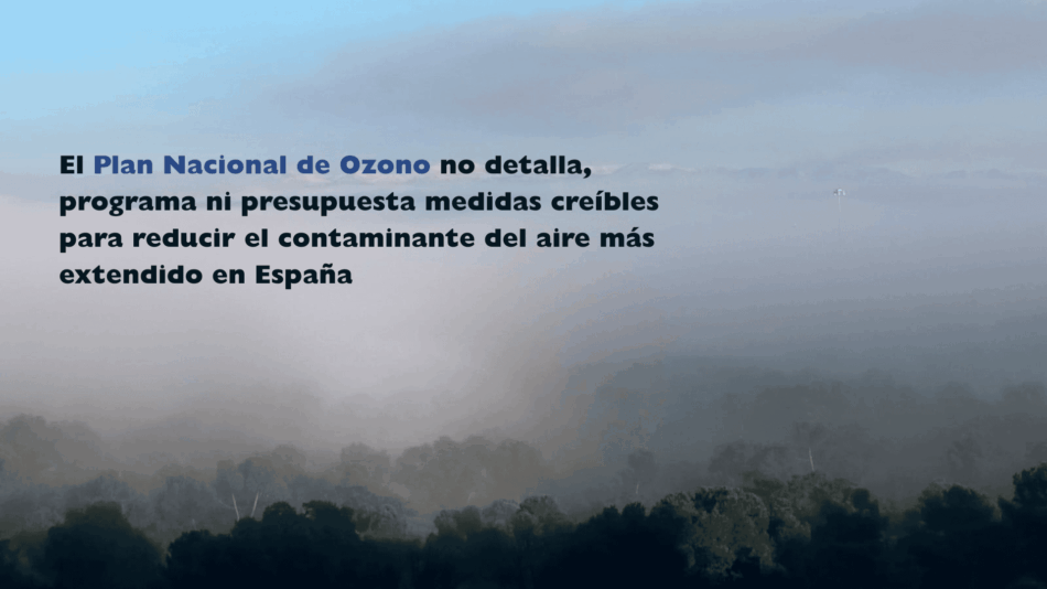 El Plan Nacional de Ozono no detalla, programa ni presupuesta medidas creíbles para reducir el contaminante del aire más extendido en España