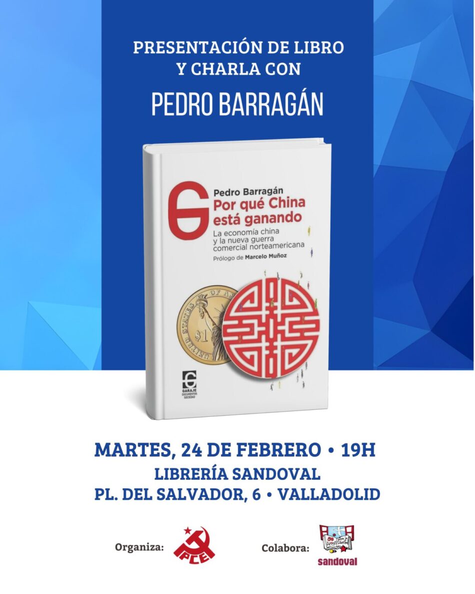 El PCE de Valladolid organiza la presentación del libro “¿Por qué China está ganando?” con el economista Pedro Barragán