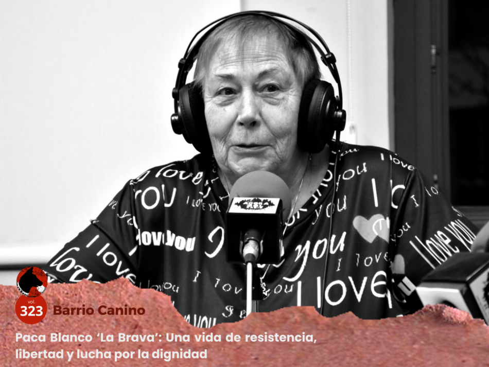 Paca Blanco ‘La Brava’: una vida de resistencia, libertad y lucha por la dignidad