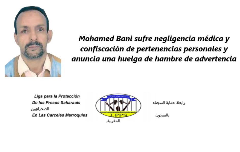 El preso civil saharaui Mohamed Bani sufre negligencia médica y confiscación de pertenencias personales, y anuncia una huelga de hambre de advertencia