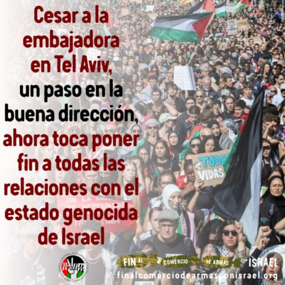 RESCOP: «Cesar a la embajadora en Tel Aviv, un paso en la buena dirección; ahora toca poner fin a toda relación con el estado genocida de Israel»