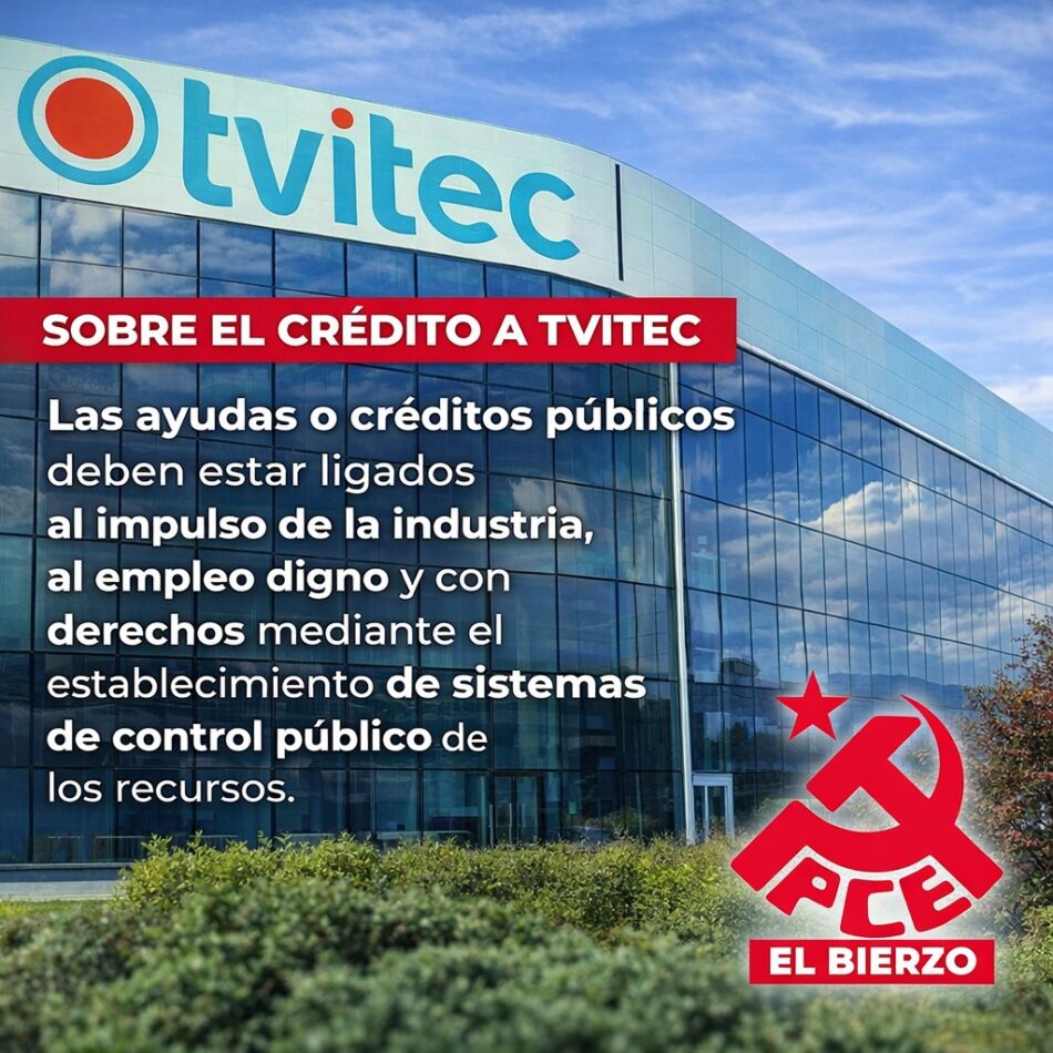 El PCE de El Bierzo defiende que las ayudas o créditos públicos estén ligados al impulso de la industria, al empleo digno y con derechos mediante el establecimiento de sistemas de control público de los recursos