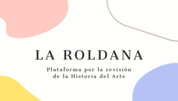 La Asociación La Roldana lanza el “Catálogo de Artistas Autonómicas” para completar la enseñanza de la Historia del Arte en las aulas españolas
