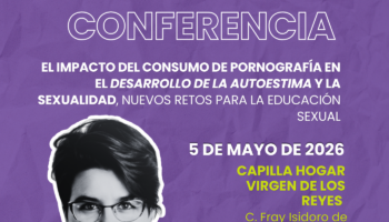 Conferencia: “El impacto del consumo de pornografía en el desarrollo de la autoestima y la sexualidad. Nuevos retos para la educación sexual”