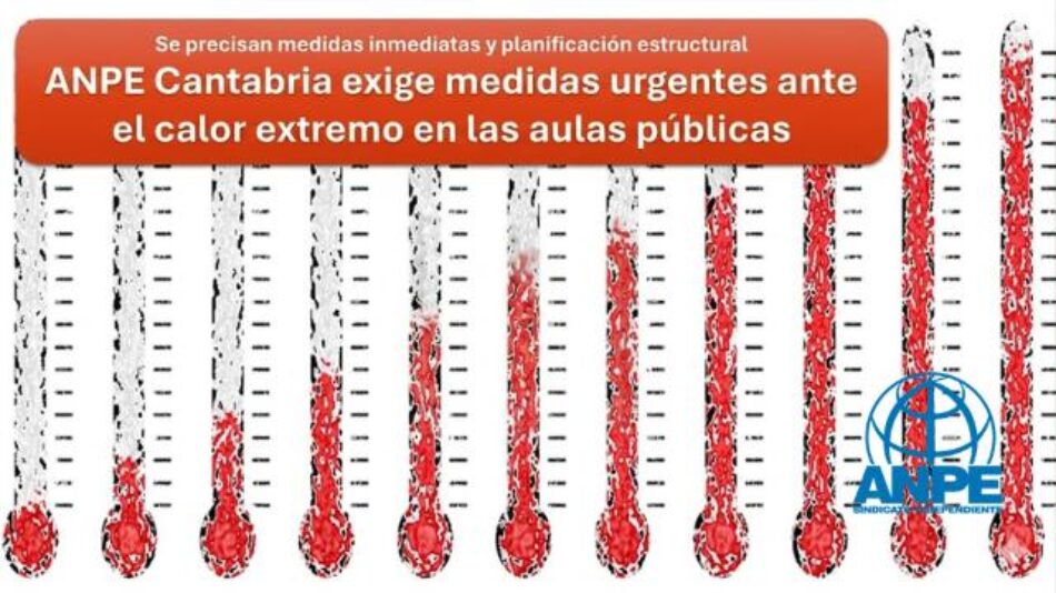 ANPE: «El calor extremo en las aulas de Cantabria exige medidas inmediatas y una planificación real»