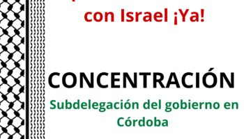 La Plataforma Córdoba con Palestina convoca una concentración para reclamar al gobierno de España una acción más decidida en defensa del pueblo palestino y de la legalidad internacional