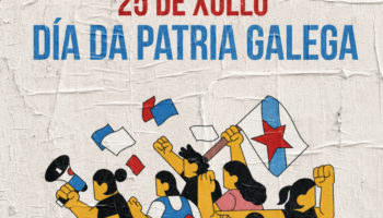 25 de Xullo, Día da Patria Galega. A clase traballadora pola soberanía nacional e a xustiza social
