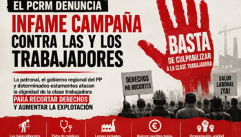El PCRM califica de de infame la campaña de la patronal, el gobierno regional del PP y determinados estamentos sobre el llamado absentismo laboral