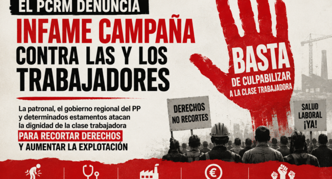 El PCRM califica de de infame la campaña de la patronal, el gobierno regional del PP y determinados estamentos sobre el llamado absentismo laboral