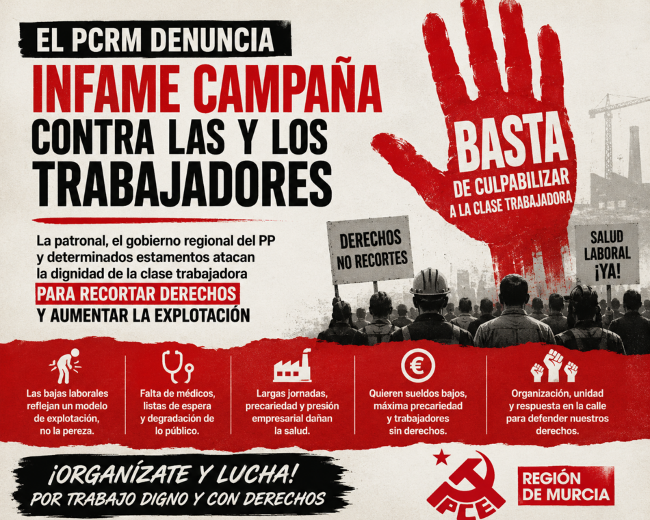 El PCRM califica de de infame la campaña de la patronal, el gobierno regional del PP y determinados estamentos sobre el llamado absentismo laboral